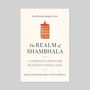 The Realm of Shambhala A Complete Vision for Humanity’s Perfection