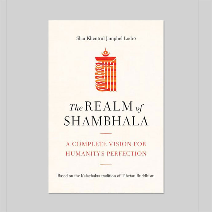 The Realm of Shambhala A Complete Vision for Humanity’s Perfection